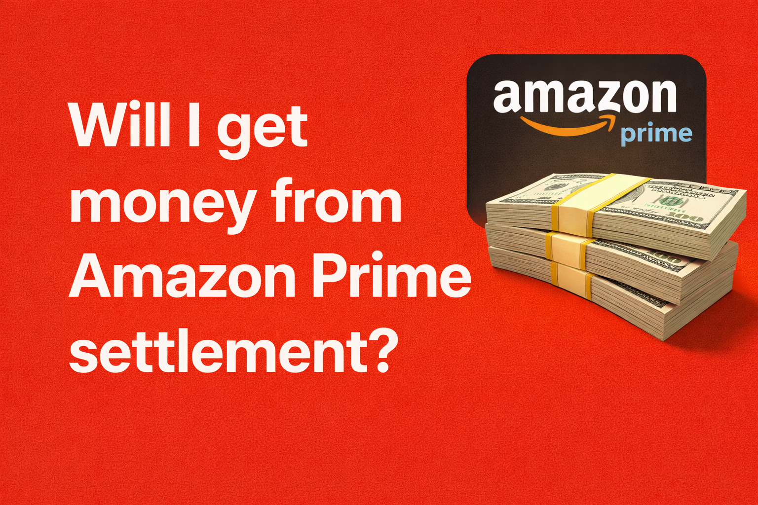 Will I get money from Amazon Prime settlement?